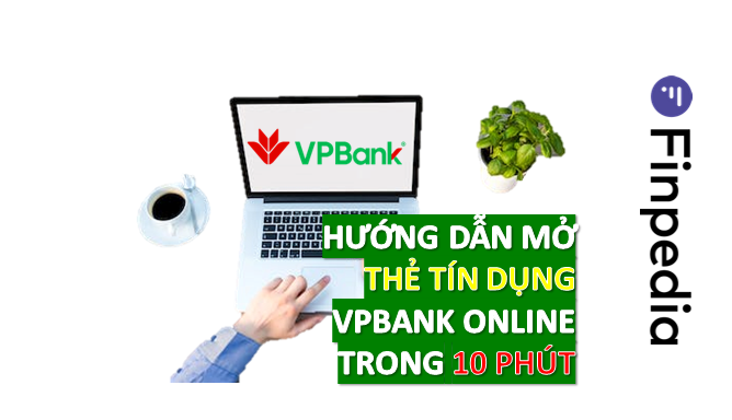 hướng dẫn mở thẻ tín dụng vpbank online trong 10 phút-finpedia